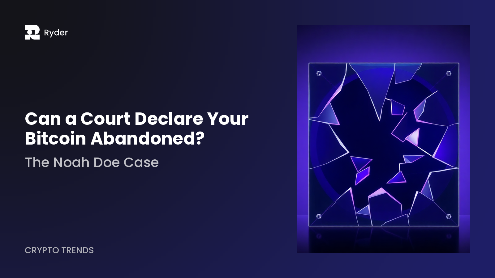 Ryder blog hero — can a court declare your bitcoin abandoned? the noah doe case