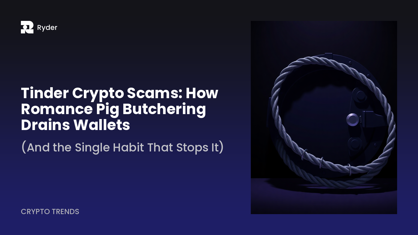 Ryder blog hero — tinder crypto scams: how romance pig butchering drains wallets (and the single habit that stops it)
