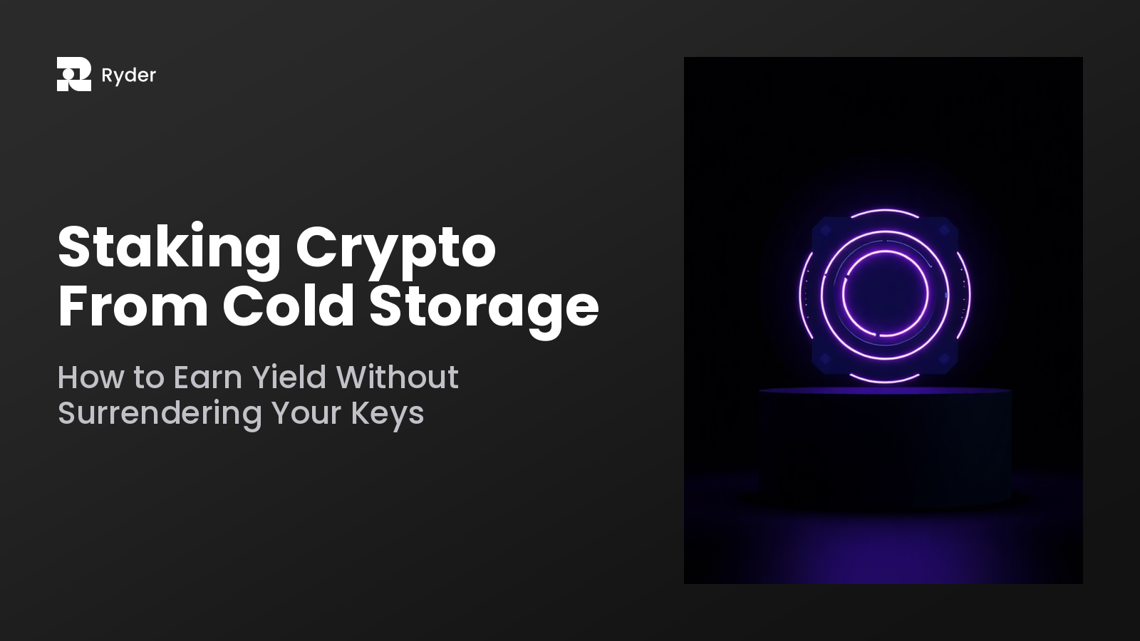 Ryder blog hero — staking crypto from cold storage: how to earn yield without surrendering your keys