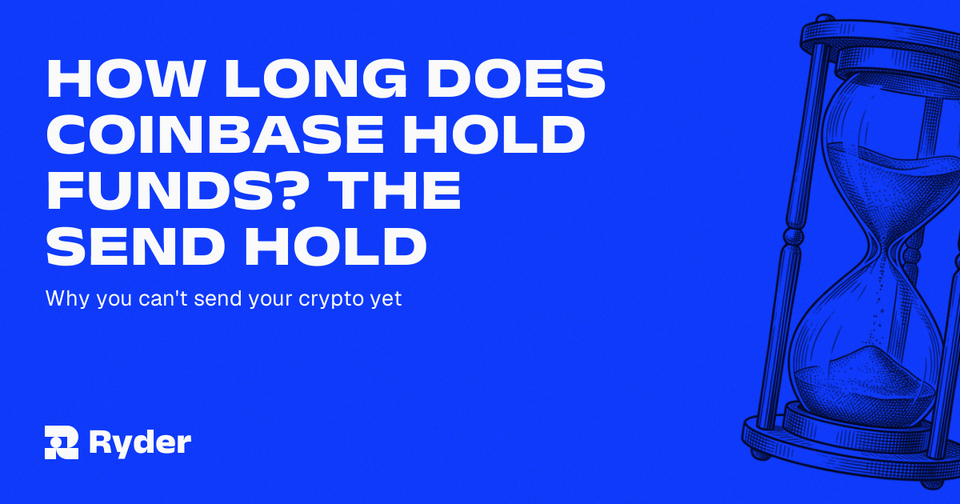 How Long Does Coinbase Hold Funds? Why You Can't Send Your Crypto Yet