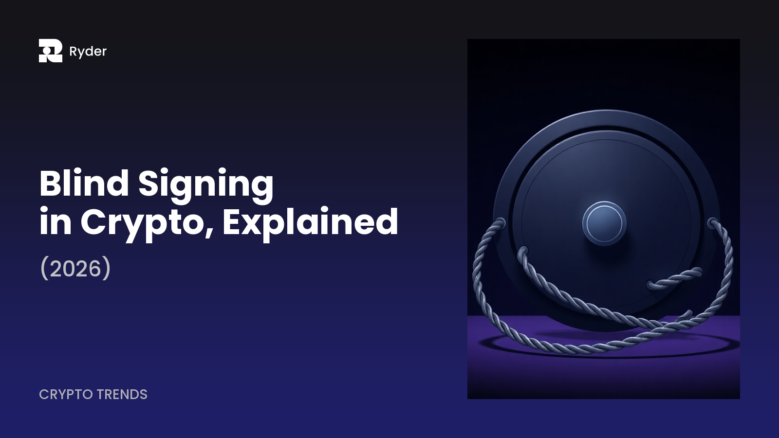 Ryder blog hero — blind signing in crypto, explained (2026)