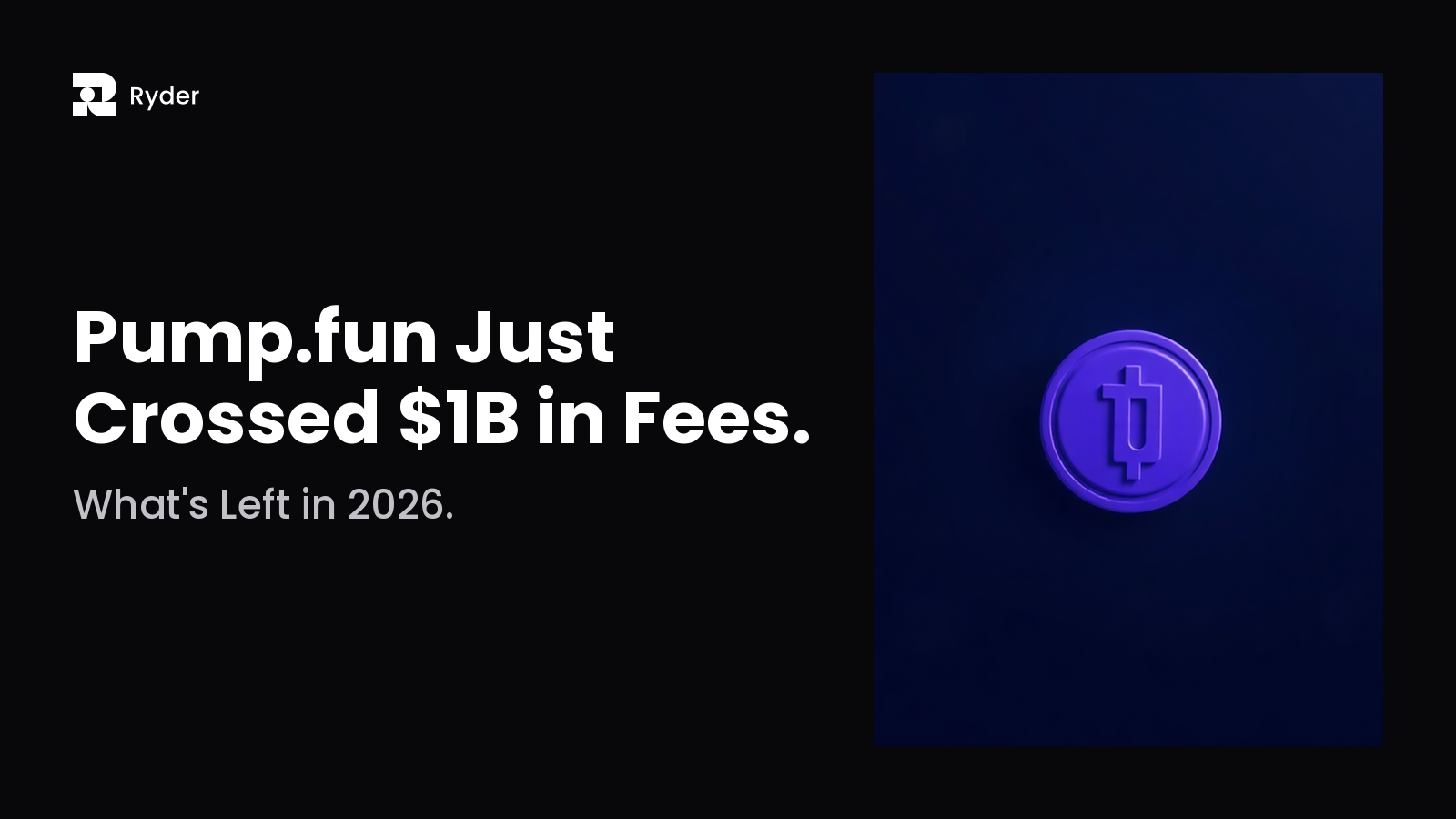Ryder blog hero reading What's Left in 2026. | Pump.fun Just Crossed $1B in Fees. — pump.fun news